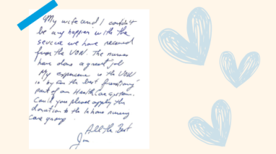 Jims hand written note that reads" My wife and I couldn’t be any happier with the service we have received from the VON. The nurses have done a great job. My experience is the VON is by far the best functioning part of our healthcare system. All the best, Jim"
